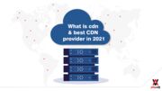 CDN چیست؛ ۵ تامین‌کننده برتر آن در سال ۲۰۲۱