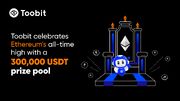 Toobitبه افتخاررکوردشکنی قیمت اتریوم،جشنی بااستخرجوایزبه ارزش ۳۰۰,۰۰۰ USDTرادرنظرگرفته است